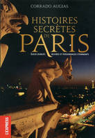 Histoires secrètes de Paris, lieux oubliés, oeuvres et personnages étonnants