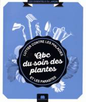 ABC du bon soin des plantes, lutter contre les maladies et parasites