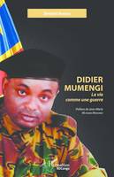 Didier Mumengi, La vie comme une guerre