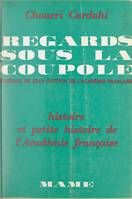 Regards sous la Coupole, Histoire et petite histoire de l'Académie française