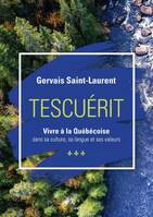 Tescuérit - Vivre à la québécoise, dans sa culture, sa langue et ses valeurs