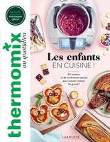 Thermomix au quotidien, Thermomix : Les enfants en cuisine !, 50 recettes et de nombreuses astuces pour cuisiner comme les grands !