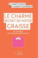 Le charme secret de notre graisse, Et son rôle en faveur de notre santé