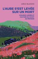 L'aube s'est levée sur un mort - Violence armée et culture du pavot au Mexique, Violence armée et culture du pavot au mexique