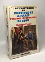 La Vie quotidienne en Province et à Paris pendant les journées de 1848, 1847-1851