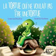 LA TORTUE QUI NE VOULAIT PAS ETRE UNE TORTUE