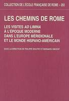 les chemins de rome : les visites ad limina a l epoque moderne dans l europe mer, LES VISITES AD LIMINA A L EPOQUE MODERNE DANS L EUROPE MERIDIONALE ET LE MONDE H