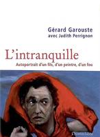 L'intranquille, autoportrait d'un fils, d'un peintre, d'un fou