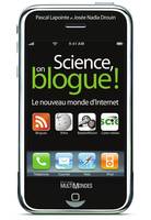 Science, on blogue ! - le nouveau monde d'Internet, le nouveau monde d'Internet