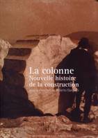 LA COLONNE NOUVELLE HISTOIRE DE LA CONSTRUCTION, Nouvelle histoire de la construction