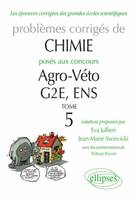 Problèmes corrigés de chimie posés aux concours de agro-véto., 5, Chimie - Problèmes corrigés posés aux concours Agro/veto, G2E et ENS (tome 5) de 2007 à 2010, Volume 5, G2E, ENS