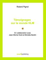 Tιmoignages sur le monde HLM, En collaboration avec Jean-Michel Doré et Michèle Bardin
