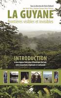 La Guyane, frontières visibles et invisibles - Introduction à une région française d'Amérique du Sud, entre insertions régionale et nationale