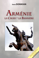 ARMENIE, la Croix et la Bannière (2e ed. enrichie)