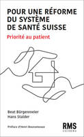 POUR UNE REFORME DU SYSTEME DE SANTE SUISSE : PRIORITE AU PATIENT