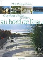 Chambres d'hôtes secrètes au bord de l'eau, 130 maisons d'hôtes et petits hôtels en France