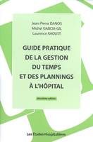 Guide pratique de la gestion du temps et des plannings a l'hopital 2e ed, un outil de travail performant pour la gestion des ressources humaines à l'hôpital