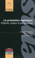 LA PRESTATION LOGISTIQUE - ORIGINES, ENJEUX ET PERSPECTIVES., Origines, enjeux et perspectives.