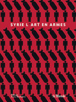 Syrie / l'art en armes, l'art en armes