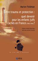 Entre trauma et protection : quel devenir pour les enfants juifs cachés en France (1940-1944)?