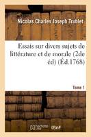 Essais sur divers sujets de littérature et de morale 2de édition. Tome 1