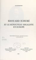 Édouard Schuré et le renouveau idéaliste en Europe, Thèse présentée devant l'Université de Paris X, le 20 février 1971