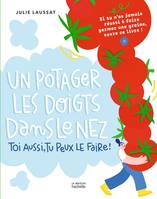 Un potager les doigts dans le nez, Toi aussi tu peux le faire !