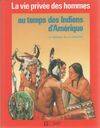 La Vie privée des hommes., [32], Au temps des indiens d'Amérique, à l'époque de la conquête