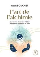 L'art de l'alchimie, Exercices et rituels pour libérer la magie qui sommeille en vous