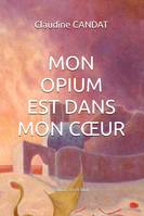 Mon opium est dans mon cœur