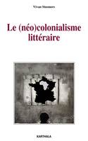 Le néocolonialisme littéraire, Quatre romans africains face à l'institution littéraire parisienne, 1950-1970