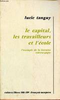 Le capital, les travailleurs et l'école - l'exemple de la Lorraine sidérurgique - Collection cahiers libres n°308-309., l'exemple de la Lorraine sidérurgique