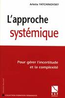 L'approche systémique / pour gérer l'incertitude et la complexité, pour gérer l'incertitude et la complexité