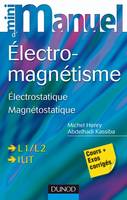 Mini Manuel d'Electromagnétisme: Electrostatique Magnétostatique, cours + exercices