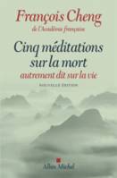 Cinq méditations sur la mort / autrement dit sur la vie, autrement dit sur la vie