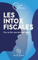 Intox Fiscales, Pour en finir avec les idées reçues