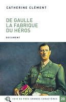 De Gaulle la fabrique du héros