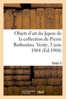 Peintures, estampes et objets d'art du Japon de la collection de Pierre Barboutau, Vente, 3 juin 1904. Partie 2