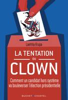 La Tentation du clown, Comment un candidat hors système va bouleverser la présidentielle