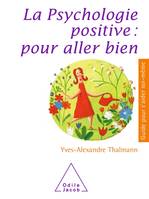 La Psychologie positive : pour aller bien, pour aller bien