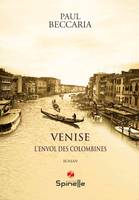 Venise, L'envol des colombines - roman