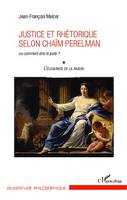 Justice et rhétorique selon Chaïm Perelman, ou comment dire le juste ? - L'éloquence de la raison (Tome 1)