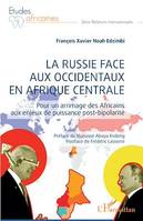 La Russie face aux occidentaux en Afrique centrale, Pour un arrimage des Africains aux enjeux de puissance post-bipolarité