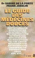 Le guide des médecines douces La Porte, Sabine de and Jubelin, Franck