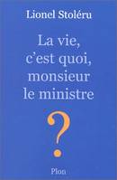 La vie, c'est quoi, monsieur le ministre ?