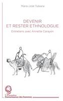 Devenir et rester ethnologue, Entretiens avec Anette Carayon