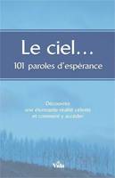 Le Ciel, 101 paroles d'espérance, Découvrez une étonnante réalité céleste et comment y accéder