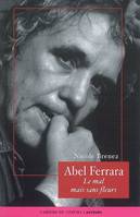 Abel Ferrara, Le Mal Mais Sans Fleurs