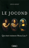 Le jocond - Qui était vraiment Mona Lisa ?, qui était vraiment Mona Lisa ?