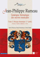 Tome 3, Musique dramatique, Jean-Philippe Rameau. Catalogue thématique des oeuvres musicales - Tome 3. Musique dramatique (1re p, catalogue thématique des oeuvres musicales
